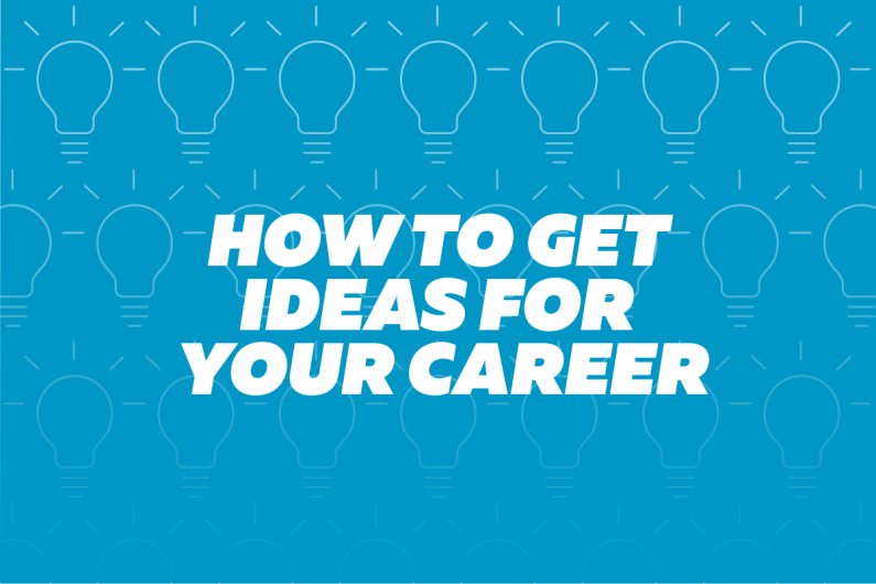 How to get ideas for your career
